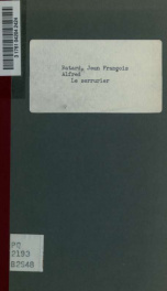 Le serrurier, comédie en un acte, mêlée de vaudevilles. Par MM. Bayard, Émile Vanderburch et Alexis. Représentée pour la premìere fois, a Paris, sur le théâtre du Gymnase-Dramatique, le 2 avril 1832_cover