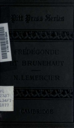 Frédégonde et Brunehaut; a tragedy in five acts. Edited with notes, genealogical, and chronological tables, a critical introd. and a biographical notice_cover