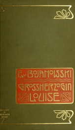 Louise, Grossherzogin von Sachsen-Weimar und ihre Beziehungen zu den Zeitgenossen; nach grösstenteils unveröffentlichen Briefen und Niederschriften_cover