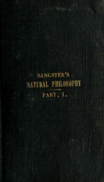 Natural philosophy. including statics, hydrostatics, pneumatics, dynamics, hydrodynamics, the general theory of undulations, the science of sound, the mechanical theory of music, etc. : designed for the use of normal and grammar schools, and the higher cl_cover