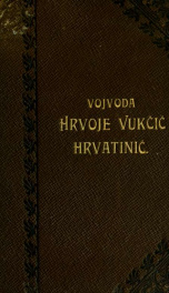 Vojvoda Hrvoye Vuki Hrvatini i njegovo doba. (1350.-1416.) ... s jednim tlorisom i zemljovidom te s etiri rodoslovne table_cover