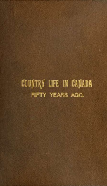 Country life in Canada fifty years ago : personnal recollections and reminiscences of a sexagenarian_cover
