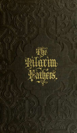 The pilgrim fathers, or, The founders of New England in the reign of James the First_cover