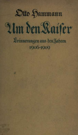 Um den Kaiser, Erinnerungen aus den Jahren 1906-1909_cover