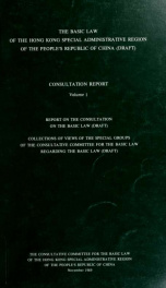 The Basic law of the Hong Kong Special Administrative Region of the People's Republic of China (Draft) : consultation report 1_cover