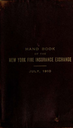 Hand book of the New York fire insurance exchange, containing the agreement, list of members, general rules and rates, clauses and privileges, forms and general minimum rates_cover