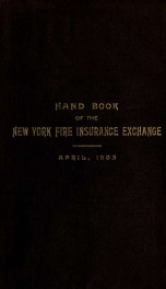 Hand book of the New York fire insurance exchange, containing the agreement, list of members, general rules and rates, clauses and priviledges, forms and general minimum rates_cover