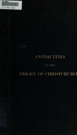 The antiquities of the priory of Christ Church, Hampshire: consisting of plans, sections, elevations, details, and perspective views, of the present church_cover