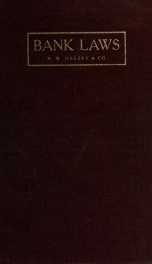 Bank laws; Bank act of California. Public deposit acts of California. National bank act as amended. Currency act of March 14, 1900. Additional circulation act. New York savings bank law_cover