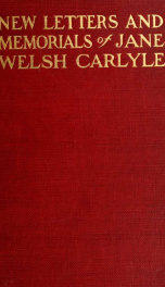 New letters and memorials of Jane Welsh Carlyle; annotated by Thomas Carlyle and ed. by Alexander Carlyle, with an introduction by Sir James Crichton-Browne ... with sixteen illustrations 1_cover