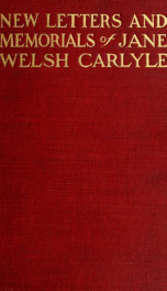 New letters and memorials of Jane Welsh Carlyle; annotated by Thomas Carlyle and ed. by Alexander Carlyle, with an introduction by Sir James Crichton-Browne ... with sixteen illustrations 2_cover