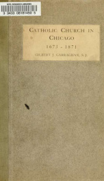 The Catholic Church in Chicago, 1673-1871; an historical sketch_cover