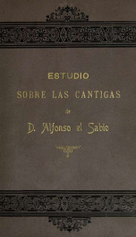 Estudio historico, critico y filologico sobre las cantigas del rey Don Alfonso el Sabio_cover