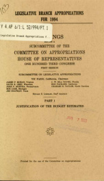 Legislative branch appropriations for 1994 : hearings before a subcommittee of the Committee on Appropriations, House of Representatives, One Hundred Third Congress, first session, Subcommittee on Legislative Appropriations Pt. 1_cover