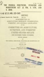 The Federal Insecticide, Fungicide and Rodenticide Act (S. 958, S. 1478, and S. 2050) : hearing before the Subcommittee on Agricultural Research, Conservation, Forestry, and General Legislation of the Committee on Agriculture, Nutrition, and Forestry, Uni_cover