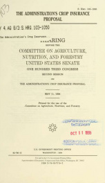 The administration's crop insurance proposal : hearing before the Committee on Agriculture, Nutrition, and Forestry, United States Senate, One Hundred Third Congress, second session ... May 11, 1994_cover