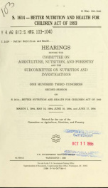 S. 1614--Better Nutrition and Health for Children Act of 1993 : hearings before the Committee on Agriculture, Nutrition, and Forestry and the Subcommittee on Nutrition and Investigations, One Hundred Third Congress, second session, on S. 1614--Better Nutr_cover