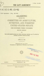 The GATT agreement : hearing before the Committee on Agriculture, Nutrition, and Forestry, United States Senate, One Hundred Third Congress, second session, on the implementation of the Uruguay Round as it affects United States agriculture, April 20, 1994_cover