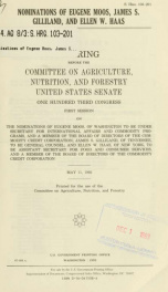 Nominations of Eugene Moos, James S. Gilliland, and Ellen W. Haas : hearing before the Committee on Agriculture, Nutrition, and Forestry, United States Senate, One Hundred Third Congress, first session, on the nominations of Eugene Moos ... to be Under Se_cover