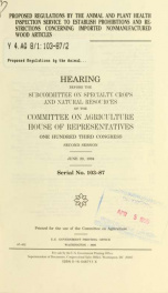 Proposed regulations by the Animal and Plant Health Inspection Service to establish prohibitions and restrictions concerning imported nonmanufactured wood articles : hearing before the Subcommittee on Specialty Crops and Natural Resources of the Committee_cover