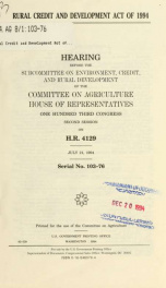 Rural Credit and Development Act of 1994 : hearing before the Subcommittee on Environment, Credit, and Rural Development of the Committee on Agriculture, House of Representatives, One Hundred Third Congress, second session, on H.R. 4129, July 21, 1994_cover
