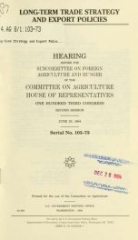 Long-term trade strategy and export policies : hearing before the Subcommittee on Foreign Agriculture and Hunger of the Committee on Agriculture, House of Representatives, One Hundred Third Congress, second session, June 23, 1994_cover