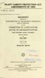 Plant Variety Protection Act Amendments of 1993 : hearing before the Subcommittee on Department Operations and Nutrition of the Committee on Agriculture, House of Representatives, One Hundred Third Congress, second session, on H.R. 2927, May 24, 1994_cover