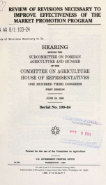 Review of revisions necessary to improve effectiveness of the market promotion program : hearing before the Subcommittee on Foreign Agriculture and Hunger of the Committee on Agriculture, House of Representatives, One Hundred Third Congress, first session_cover