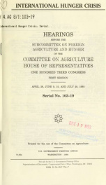 International hunger crisis : hearings before the Subcommittee on Foreign Agriculture and Hunger of the Committee on Agriculture, House of Representatives, One Hundred Third Congress, first session, April 29, June 9, 10, and July 20, 1993_cover