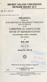 Mickey Leland Childhood Hunger Relief Act : hearing before the Subcommittee on Department Operations and Nutrition of the Committee on Agriculture, House of Representatives, One Hundred Third Congress, first session, on H.R. 529, April 28, 1993_cover