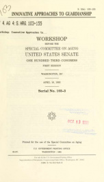 Innovative approaches to guardianship : workshop before the Special Committee on Aging, United States Senate, One Hundred Third Congress, first session, Washington, DC, April 16, 1993_cover