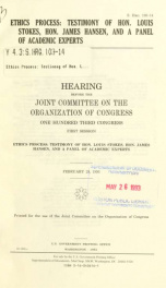 Ethics process : testimony of Hon. Louis Stokes, Hon. James Hansen, and a panel of academic experts : hearing before the Joint Committee on the Organization of Congress, One Hundred Third Congress, first session ... February 25, 1993_cover