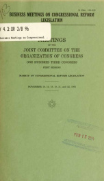 Business meetings on congressional reform legislation : meetings of the Joint Committee on the Organization of Congress, One Hundred Third Congress, first session, markup of congressional reform legislation, November 10, 16, 18, 19, 21, and 22, 1993_cover