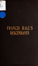 Francis Ball's descendents; or The West Springfield Ball family, from 1640-1902 1_cover