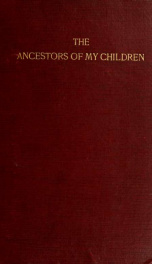 The ancestors of my children : and other related children of the generations living in the morning of the twentieth century 2_cover