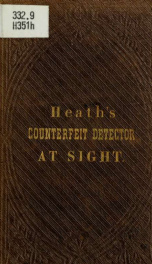 Heath's infallible counterfeit detector at sight; the only infallible method of detecting counterfeit, spurious, and altered bank-notes, and applicable to all banks in the United States and Canadas, as now in circulation, or, that may be issued_cover