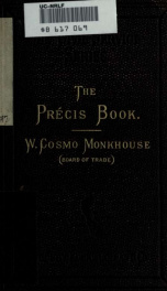 The precis book : or, lessons in accuracy of statement and preciseness of expression : for civil service students, self-education, and use in schools_cover