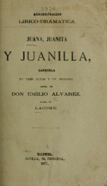 Juana, Juanita y Juanilla : zarzuela en tres actos y un frólogo [sic]_cover
