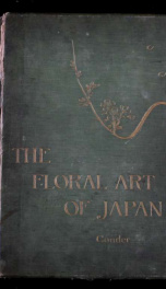 The floral art of Japan : being a second and revised edition of the flowers of Japan and the art of floral arrangement_cover