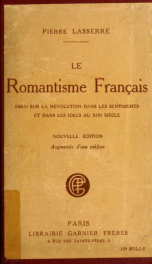Le romantisme français : essai sur la révolution dans les sentiments et dans les idées au xixe siècle_cover