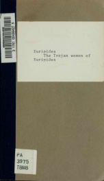 The Trojan women of Euripides. Translated into English rhyming verse with explanatory notes by Gilbert Murray_cover