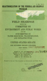 Reauthorization of the federal-aid highway program : field hearings before the Committee on Environment and Public Works and thee Subcommittee on Water Resources, Transportation, and Infrastructure, United States Senate, One Hundred Second Congress, first_cover