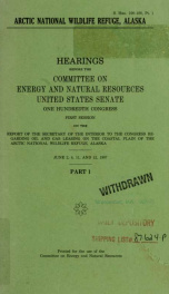 Arctic National Wildlife Refuge, Alaska : hearings before the Committee on Energy and Natural Resources, United States Senate, One Hundredth Congress, first session, on the report of the Secretary of the Interior to the Congress regarding oil and gas leas_cover