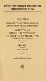 Electric vehicle research, development, and demonstration act of 1975 : hearings before the Subcommittee on Energy Research, Development and Demonstration of the Committee on Science and Technology, U.S. House of Representatives, Ninety-fourth Congress, f_cover