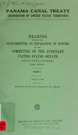 Panama Canal Treaty (disposition of United States territory) : hearing before the Subcommittee on Separation of Powers of the Committee on the Judiciary, United States Senate, Ninety-fifth Congress, first session ... pt. 1_cover