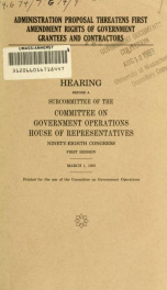 Administration proposal threatens first amendment rights of government grantees and contractors : hearing before a subcommittee of the Committee on Government Operations, House of Representatives, Ninety-eighth Congress, first session, March 1, 1983_cover
