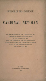 Speech of His Eminence Cardinal Newman on the reception of the "Biglietto" at Cardinal Howard's palace in Rome on the 12th of May 1879 : with the address of the English-speaking Catholics in Rome and His Eminence's reply to it, at the English College on t_cover