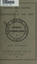 Hints and notes practical and scientific for travellers in the Alps, being a revision of the general introduction to the "Alpine Guide."_cover