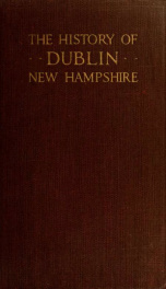 The history of Dublin, N.H. : containing the address by Charles Mason, and the proceedings at the centennial celebration, June 17, 1852, with a register of families_cover