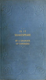 Is it Shakespeare? The great question of Elizabethan literature. Answered in the light of new revelations and important contemporary evidence hitherto unnoticed_cover